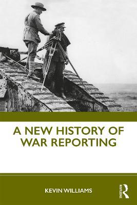 A New History of War Reporting - Kevin Williams - cover