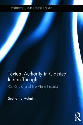 Textual Authority in Classical Indian Thought: Ramanuja and the Vishnu Purana - Sucharita Adluri - cover