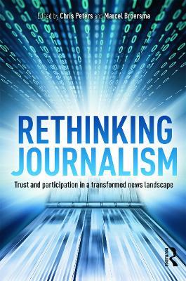 Rethinking Journalism: Trust and Participation in a Transformed News Landscape - cover