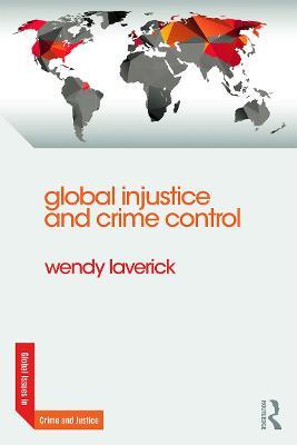 Global Injustice and Crime Control - Wendy Laverick - cover