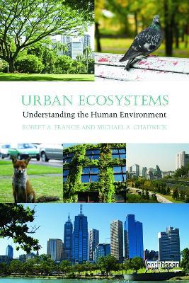 Urban Ecosystems: Understanding the Human Environment - Robert A. Francis,Michael A. Chadwick - cover