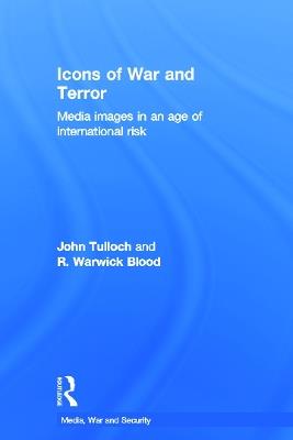 Icons of War and Terror: Media Images in an Age of International Risk - John Tulloch,R. Warwick Blood - cover