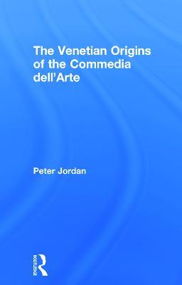 The Venetian Origins of the Commedia dell'Arte - Peter Jordan - cover