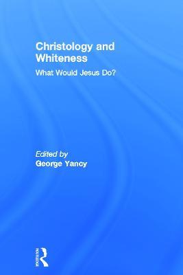Christology and Whiteness: What Would Jesus Do? - cover
