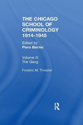 CHICAGO SCHOOL CRIMINOLOGY Volume 3: The Gang: A Study of 1,313 Gangs in Chicago by Frederic Milton Thrasher - cover