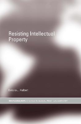 Resisting Intellectual Property - Debora J. Halbert - cover
