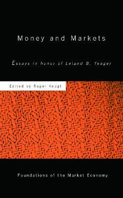 Money and Markets: Essays in Honor of Leland B. Yeager - Roger Koppl - cover
