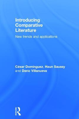 Introducing Comparative Literature: New Trends and Applications - César Domínguez,Haun Saussy,Darío Villanueva - cover