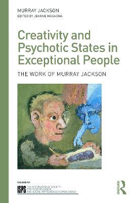 Creativity and Psychotic States in Exceptional People: The work of Murray Jackson - Murray Jackson - cover