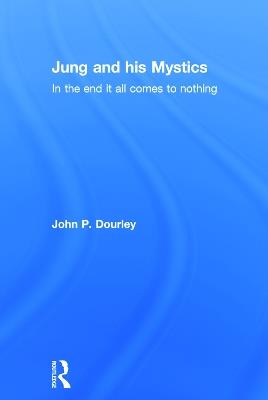 Jung and his Mystics: In the end it all comes to nothing - John Dourley - cover
