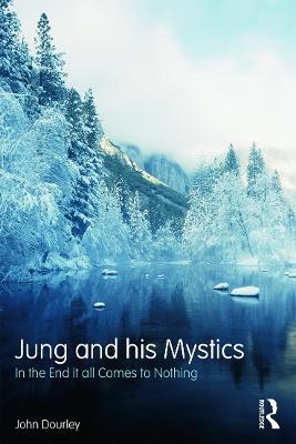 Jung and his Mystics: In the end it all comes to nothing - John Dourley - cover