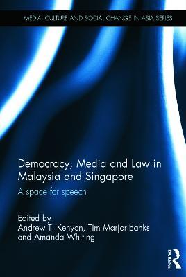 Democracy, Media and Law in Malaysia and Singapore: A Space for Speech - cover