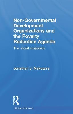 Non-Governmental Development Organizations and the Poverty Reduction Agenda: The moral crusaders - Jonathan Makuwira - cover