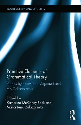 Primitive Elements of Grammatical Theory: Papers by Jean-Roger Vergnaud and His Collaborators - cover