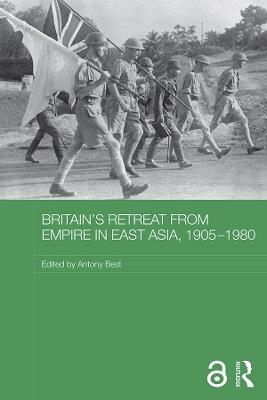Britain's Retreat from Empire in East Asia, 1905-1980 - cover