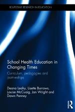 School Health Education in Changing Times: Curriculum, pedagogies and partnerships