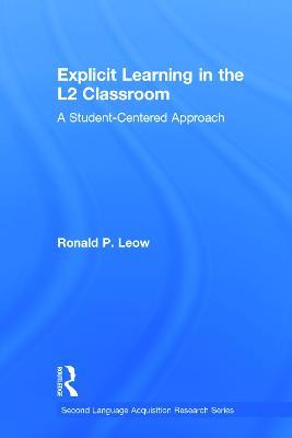 Explicit Learning in the L2 Classroom: A Student-Centered Approach - Ronald P. Leow - cover