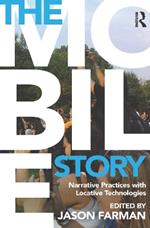The Mobile Story: Narrative Practices with Locative Technologies