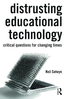 Distrusting Educational Technology: Critical Questions for Changing Times - Neil Selwyn - cover
