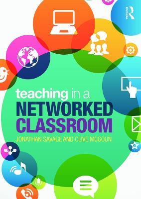 Teaching in a Networked Classroom - Jonathan Savage,Clive McGoun - cover