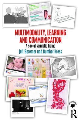 Multimodality, Learning and Communication: A social semiotic frame - Jeff Bezemer,Gunther Kress - cover