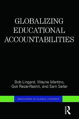 Globalizing Educational Accountabilities - Bob Lingard,Wayne Martino,Goli Rezai-Rashti - cover