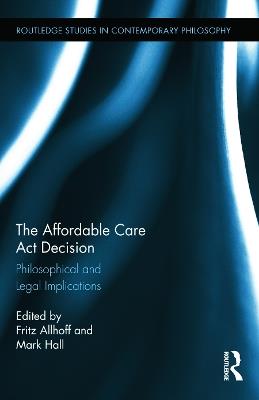 The Affordable Care Act Decision: Philosophical and Legal Implications - cover