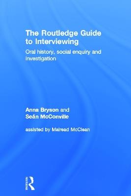 The Routledge Guide to Interviewing: Oral History, Social Enquiry and Investigation - Sean McConville,Anna Bryson - cover