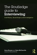 The Routledge Guide to Interviewing: Oral History, Social Enquiry and Investigation