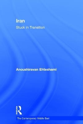 Iran: Stuck in Transition - Anoushiravan Ehteshami - cover