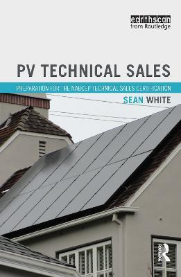 PV Technical Sales: Preparation for the NABCEP Technical Sales Certification - Sean White - cover