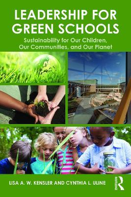 Leadership for Green Schools: Sustainability for Our Children, Our Communities, and Our Planet - Lisa A. W. Kensler,Cynthia Uline - cover