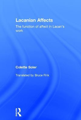 Lacanian Affects: The function of affect in Lacan's work - Colette Soler - cover