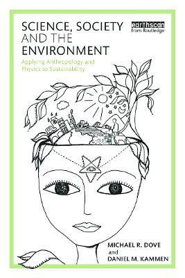 Science, Society and the Environment: Applying Anthropology and Physics to Sustainability - Michael Dove,Daniel Kammen - cover