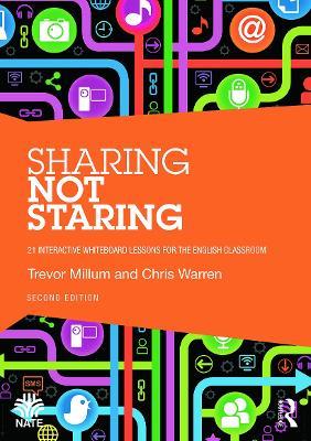 Sharing not Staring: 21 interactive whiteboard lessons for the English classroom - Trevor Millum,Chris Warren - cover