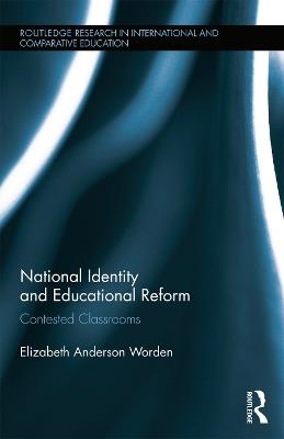 National Identity and Educational Reform: Contested Classrooms - Elizabeth Worden - cover