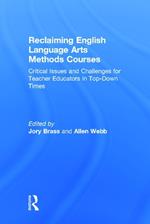 Reclaiming English Language Arts Methods Courses: Critical Issues and Challenges for Teacher Educators in Top-Down Times