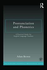Pronunciation and Phonetics: A Practical Guide for English Language Teachers