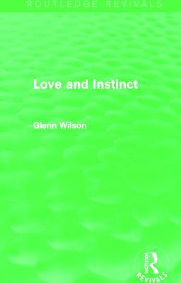 Love and Instinct (Routledge Revivals) - Glenn Wilson - cover