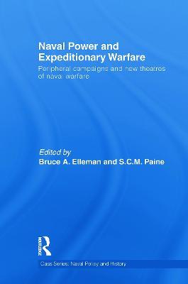 Naval Power and Expeditionary Wars: Peripheral Campaigns and New Theatres of Naval Warfare - cover