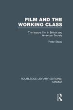 Film and the Working Class: The Feature Film in British and American Society