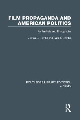 Film Propaganda and American Politics: An Analysis and Filmography - James Combs,Sara T. Combs - cover