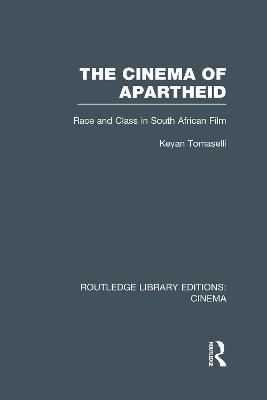 The Cinema of Apartheid: Race and Class in South African Film - Keyan Tomaselli - cover