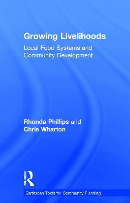 Growing Livelihoods: Local Food Systems and Community Development - Rhonda Phillips,Chris Wharton - cover