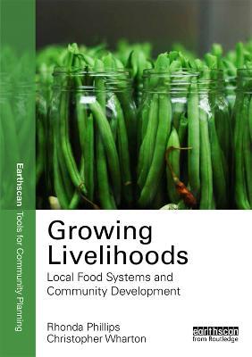 Growing Livelihoods: Local Food Systems and Community Development - Rhonda Phillips,Chris Wharton - cover