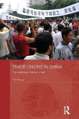 Trade Unions in China: The Challenge of Labour Unrest - Tim Pringle - cover