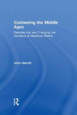 Contesting the Middle Ages: Debates that are Changing our Narrative of Medieval History