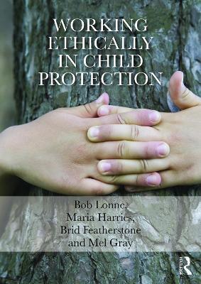 Working Ethically in Child Protection - Bob Lonne,Maria Harries,Brid Featherstone - cover