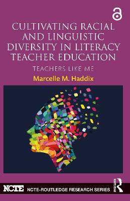 Cultivating Racial and Linguistic Diversity in Literacy Teacher Education: Teachers Like Me - Marcelle M. Haddix - cover