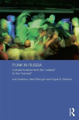 Punk in Russia: Cultural mutation from the “useless” to the “moronic” - Ivan Gololobov,Hilary Pilkington,Yngvar B Steinholt - cover
